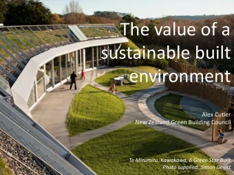 The value of a  sustainable built  environment  Alex Cutler  New Zealand Green Building Council  Te