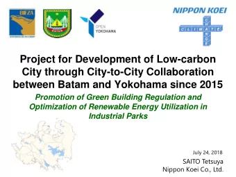 City through City-to-City Collaboration  between Batam and Yokohama since 2015  Promotion of Green