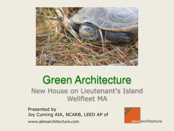 Green Architecture  New House on Lieutenant's Island  Wellfleet MA  Presented by  Joy Cuming AIA,