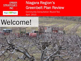 Welcome!  1  Niagara Regions  Greenbelt  Gr  eenbelt Plan  an Revie  iew  Community