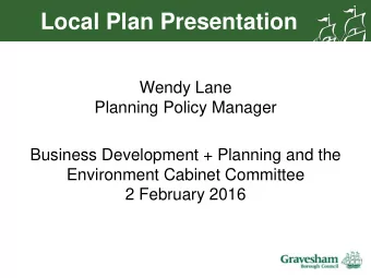 Local Plan Presentation  Wendy Lane  Planning Policy Manager  Business Development + Planning and