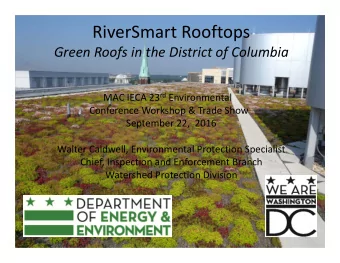 RiverSmart Rooftops Green Roofs in the District of Columbia MAC IECA 23 rd Environmental Conference