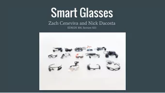 Smart Glasses  Zach Ceneviva and Nick Dacosta  EDSGN 100, Section 023  Whats to come?  What