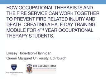 HOW OCCUPATIONAL THERAPISTS AND  THE FIRE SERVICE CAN WORK TOGETHER  TO PREVENT FIRE RELATED INJURY