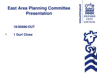 East Area Planning Committee  Presentation  18/00686/OUT  1 Gurl Close  3  Agenda Item 4  Site