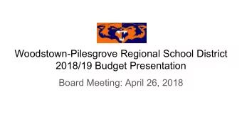 Woodstown-Pilesgrove Regional School District  2018/19 Budget Presentation  Board Meeting: April