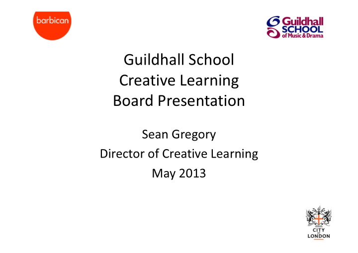 guildhall school creative learning board presentation