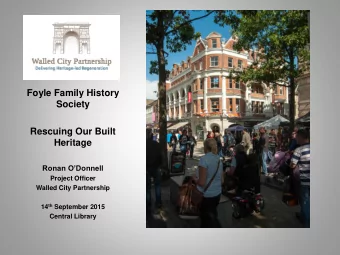 Rescuing Our Built  Heritage  Ronan ODonnell  Project Officer  Walled City Partnership 14 th