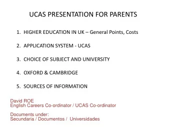 UCAS PRESENTATION FOR PARENTS 1. HIGHER EDUCATION IN UK  General Points, Costs  2. APPLICATION