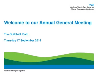 Welcome to our Annual General Meeting  The Guildhall, Bath  Thursday 17 September 2015  Please let