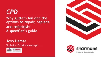 CPD  Why gutters fail and the  options to repair, replace  and refurbish:  A specifiers guide