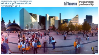 Workshop Presentation  November 27, 2018  1  SCARBOROUGH CENTRE FOCUSED REVIEW  Study Area  Land