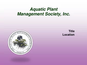 Aquatic Plant  Management Society, Inc.  Title  Location  Aquatic Plant Management Society, Inc.
