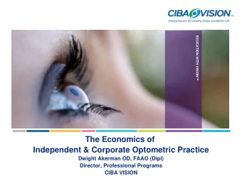 The Economics of  Independent &amp; Corporate Optometric Practice  Dwight Akerman OD, FAAO (Dipl)