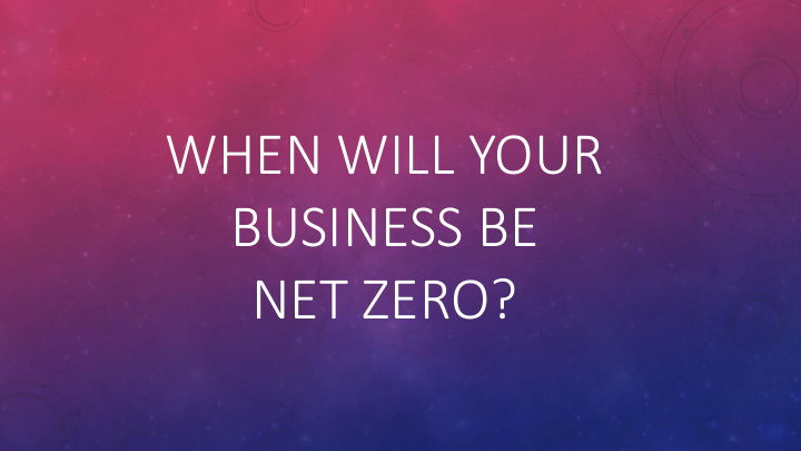 when will your business be net zero climate change key