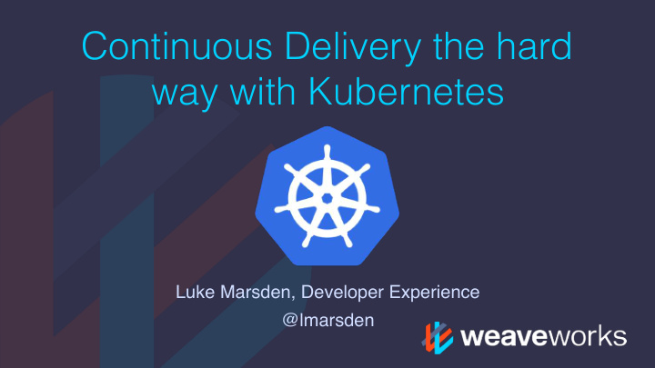 continuous delivery the hard way with kubernetes