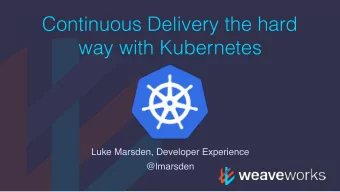 Continuous Delivery the hard  way with Kubernetes  Luke Marsden, Developer Experience  @lmarsden