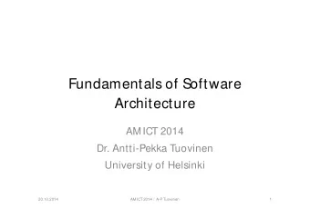 Fundamentals of Software  Architecture  AMICT 2014  Dr. Antti-Pekka Tuovinen  University of