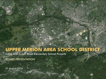 UPPER MERION AREA SCHOOL DISTRICT  Caley and Gulph Road Elementary School Projects  BOARD