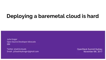Deploying a baremetal cloud is hard  Julia Kreger  Open Source Developer Advocate  IBM  Twitter: