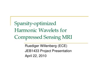 Sparsity-optimized  Harmonic Wavelets for  Compressed Sensing MRI  Ruediger Willenberg (ECE)
