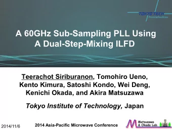 A 60GHz Sub-Sampling PLL Using  A Dual-Step-Mixing ILFD  Teerachot Siriburanon, Tomohiro Ueno,