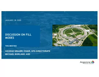 DISCUSSION ON FILL  MODES  TWG MEETING  GEORGE SRAJER, CHAIR, OPS DIRECTORATE  MICHAEL BORLAND, ASD