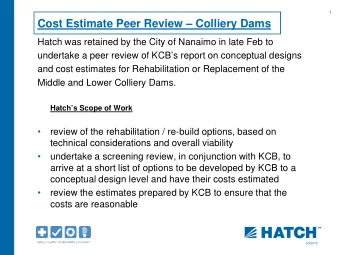 Cost Estimate Peer Review  Colliery Dams  Hatch was retained by the City of Nanaimo in late Feb