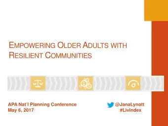 E MPOWERING O LDER A DULTS WITH R ESILIENT C OMMUNITIES  APA Natl Planning Conference