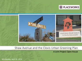Shaw Avenue and the Clovis Urban Greening Plan  A Joint P  Project O  Ope  pen  n Hous  use