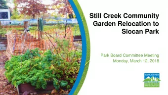 Still Creek Community  Garden Relocation to  Slocan Park  Park Board Committee Meeting  Monday,