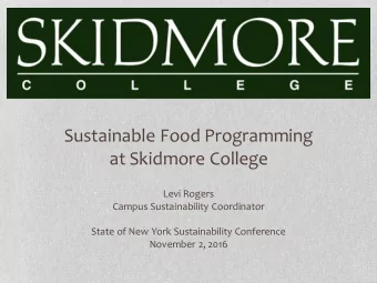 Sustainable Food Programming  at Skidmore College  Levi Rogers  Campus Sustainability Coordinator
