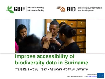 Improve accessibility of  biodiversity data in Suriname  Presenter Dorothy Traag  - National