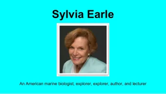 Sylvia Earle  An American marine biologist, explorer, explorer, author, and lecturer  Who is she?