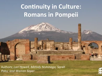 Con$nuity in Culture:  Romans in Pompeii Authors: Lori Howell, Melody Nishinaga, Sarah  Poku, and