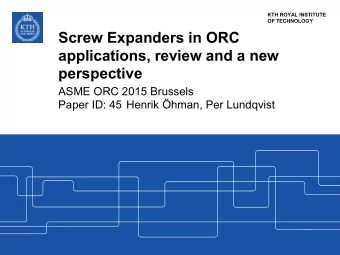Screw Expanders in ORC  applications, review and a new  perspective  ASME ORC 2015 Brussels  Paper