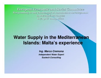 Water Supply in the Mediterranean  Islands: Maltas experience  Ing. Marco Cremona  Independent