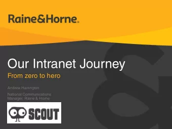 Our Intranet Journey  From zero to hero  Andrew Harrington  National Communications  Manager, Raine
