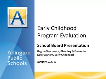 Early Childhood  Program Evaluation  School Board Presentation  Regina Van Horne, Planning &amp;