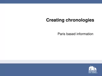 Creating chronologies  Paris based information  What we will cover  Purpose  What goes into a