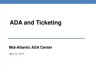 ADA and Ticketing  Mid-Atlantic ADA Center  April 12, 2012  2  Where to find the 2010 Revised ADA
