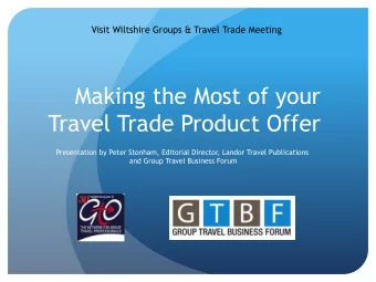 Making the Most of your  Travel Trade Product Offer  Presentation by Peter Stonham, Editorial