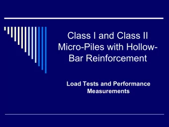 Class I and Class II  Micro-Piles with Hollow-  Bar Reinforcement  Load Tests and Performance