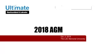2018 AGM  Oct. 2, 2018  The Loft, Memorial University  AGM Agenda    Organizational Overview