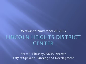 Workshop November 20, 2013  Scott R. Chesney, AICP, Director  City of Spokane Planning and