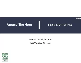 Around The Horn  ESG INVESTING  Michael McLaughlin, CFA  AAM Portfolio Manager  Credit Analysis: