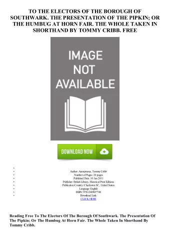 TO THE ELECTORS OF THE BOROUGH OF  SOUTHWARK. THE PRESENTATION OF THE PIPKIN; OR  THE HUMBUG AT