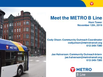 Meet the METRO B Line  Horn Tower  November 12th, 2019  Cody Olson: Community Outreach Coordinator