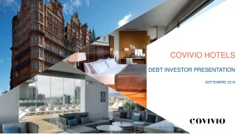 COVIVIO HOTELS  DEBT INVESTOR PRESENTATION  SEPTEMBRE 2018  CONTENTS  1. COVIVIO HOTELS: A EUROPEAN