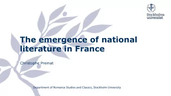 The emergence of national  literature in France  Christophe Premat  Department of Romance Studies